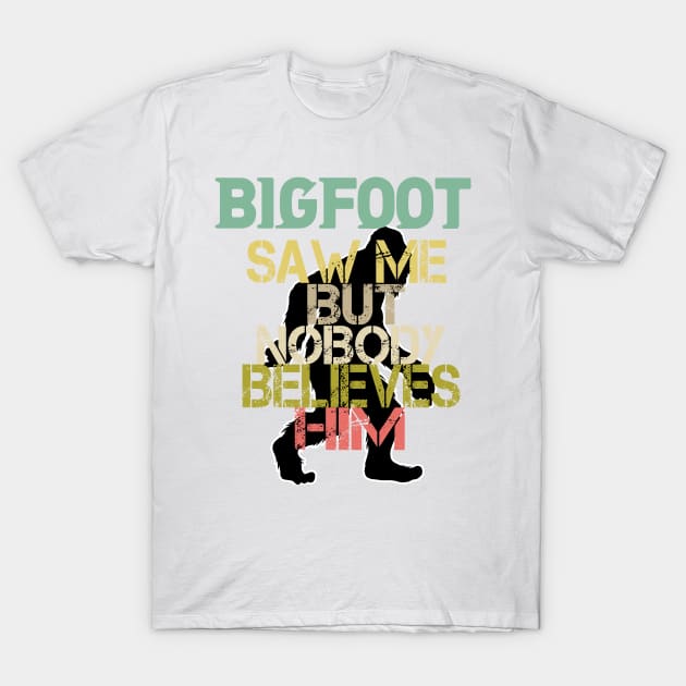 Funny Bigfoot Saw Me and Sasquatch T Shirts T-Shirt by DHdesignerPublic